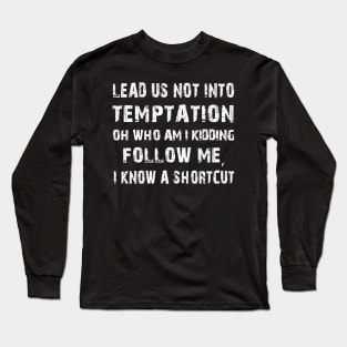 Lead us not into temptation oh who am I kidding Funny Long Sleeve T-Shirt